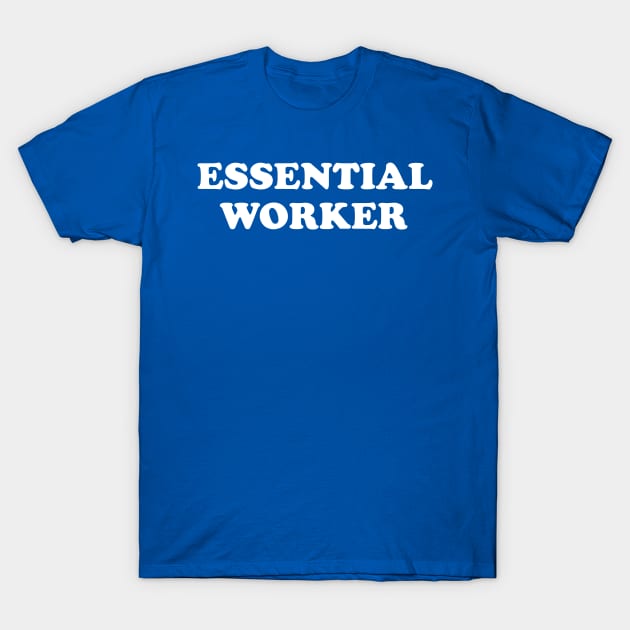 Essential Worker T-Shirt by ChadPill